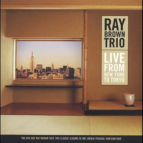 RAY BROWN TRIO - LIVE FROM NEW YORK TO TOKYO NEW CD RAY BROWN TRIO - LIVE FROM NEW YORK TO TOKYO NEW CD