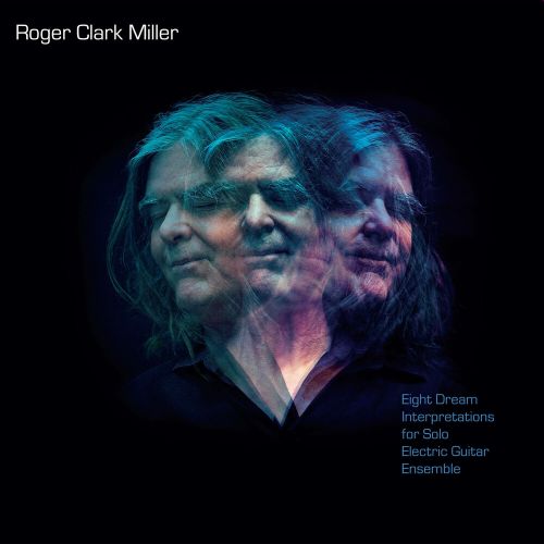 ROGER CLARK MILLER - EIGHT DREAM INTERPRETATIONS FOR SOLO ELECTRIC NEW CD