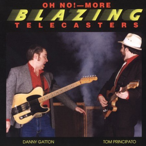 TOM PRINCIPATO / DANNY  GATTON - OH NO MORE BLAZING TELECASTERS NEW CD