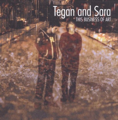 TEGAN & SARA - THIS BUSINESS OF ART (REISSUE) NEW CD TEGAN & SARA - THIS BUSINESS OF ART (REISSUE) NEW CD