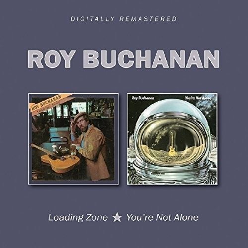 ROY BUCHANAN - LOADING ZONE / YOU'RE NOT ALONE NEW CD