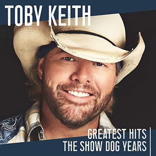 TOBY KEITH - GREATEST HITS: THE SHOW DOG YEARS NEW CD