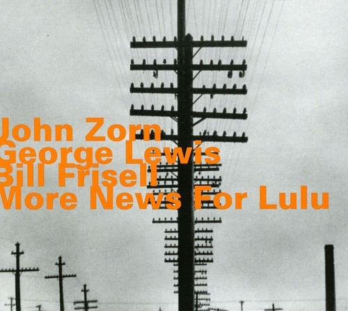 ZORN /  LEWIS / FRISELL - MORE NEWS FOR LULU NEW CD