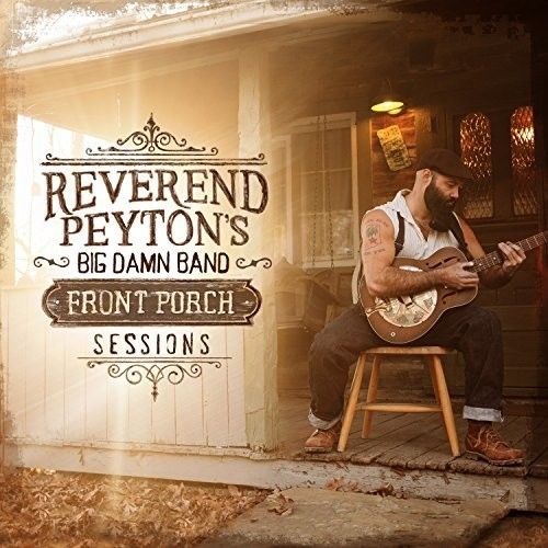 REVEREND PEYTON'S BIG DAMN BAND - FRONT PORCH SESSIONS NEW VINYL