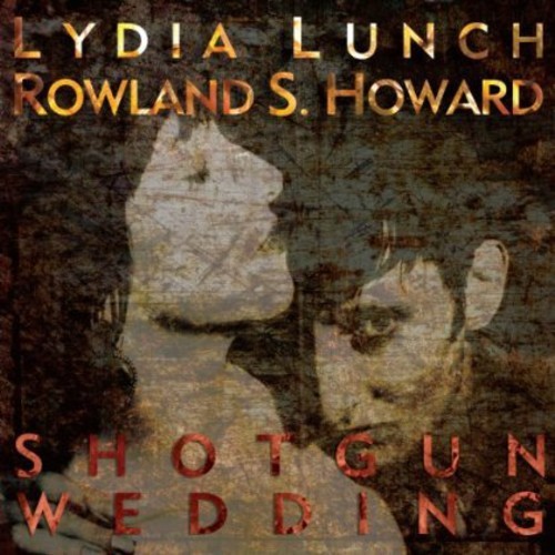 LYDIA LUNCH / ROWLAND S HOWARD - SHOTGUN WEDDING NEW CD LYDIA LUNCH / ROWLAND S HOWARD - SHOTGUN WEDDING NEW CD
