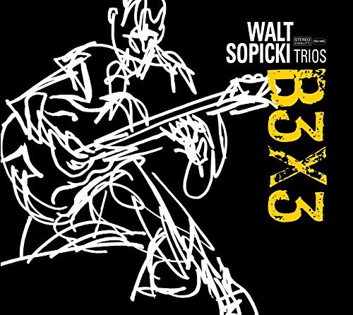 WALT SOPICKI TRIOS: B3X3 NEW CD