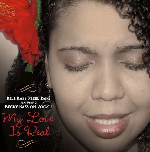 BILL BASS STEEL PANS - MY LOVE IS REAL NEW CD