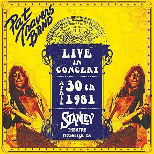 PAT TRAVERS - LIVE IN CONCERT APRIL 30TH 1981 - STANLEY THEATRE NEW CD